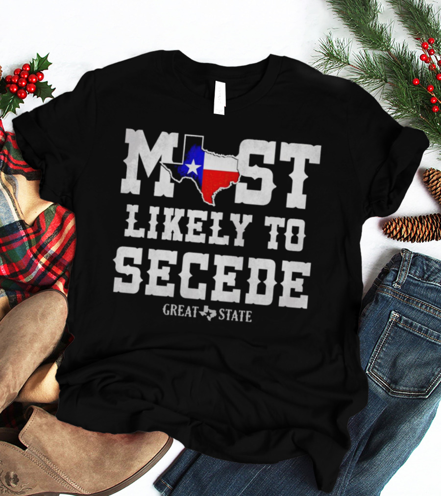 MOST LIKELY TO SECEDE GREAT STATE T-Shirt
