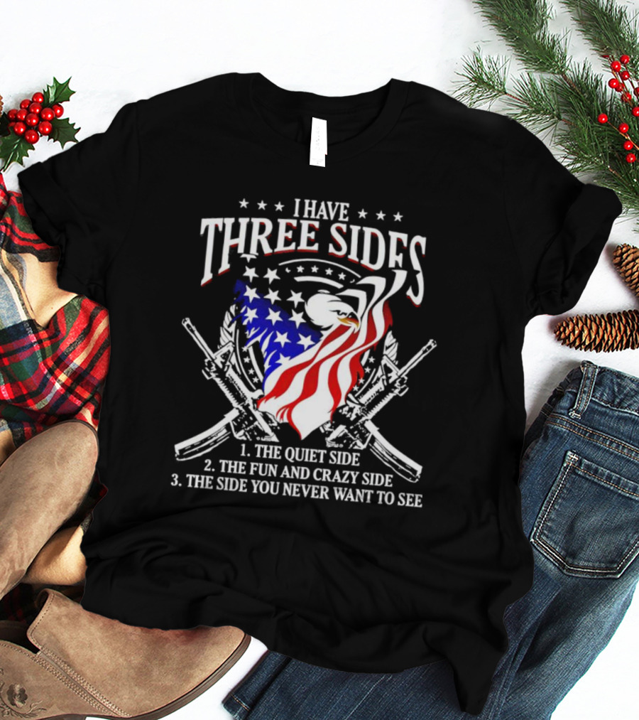 Veteran I Have Three Sides Eagle Flag Guns Quiet Side Fun And Crazy Side You Never Want To See T-Shirt