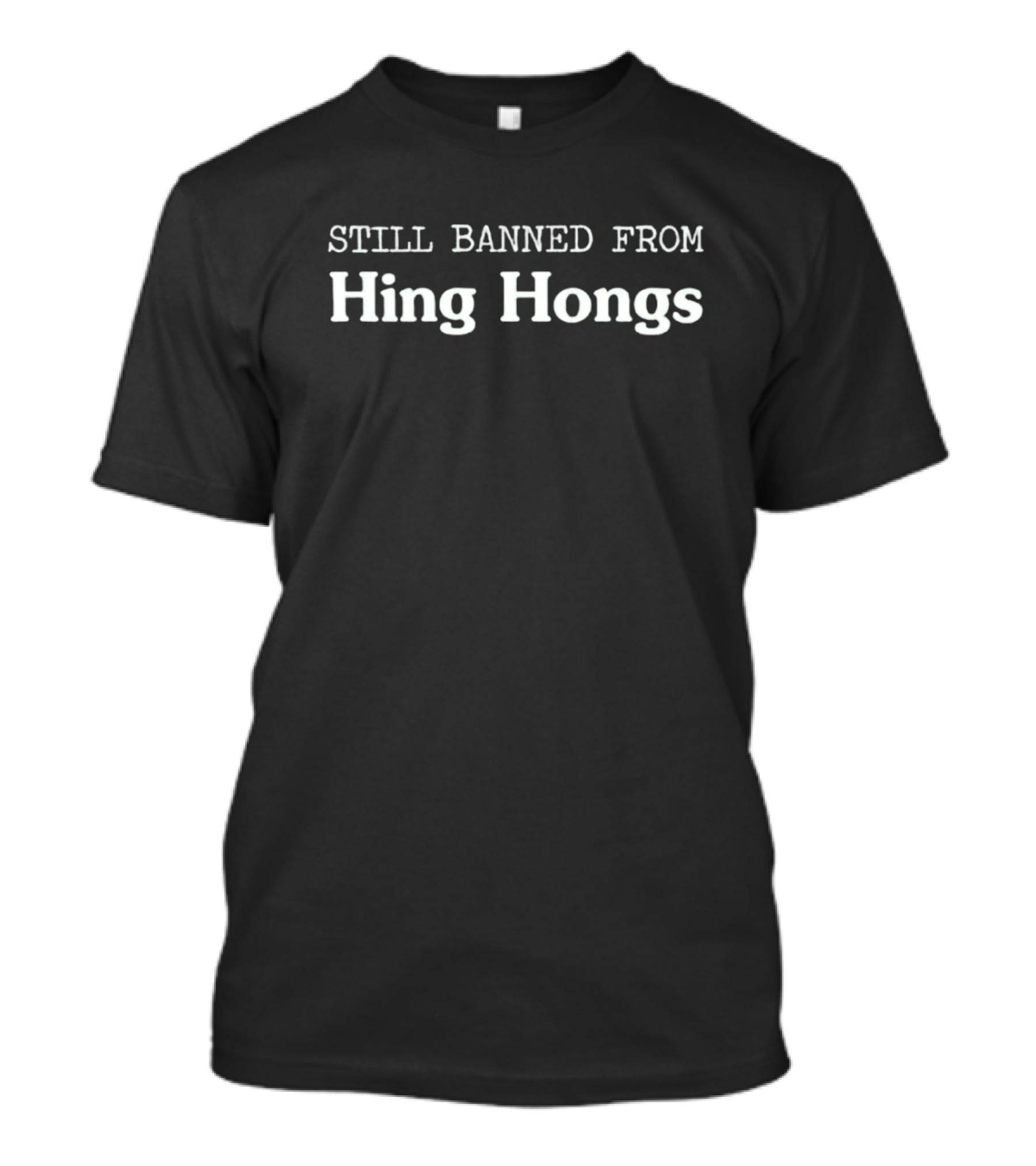 Still Banned From Hing Hongs T-Shirt