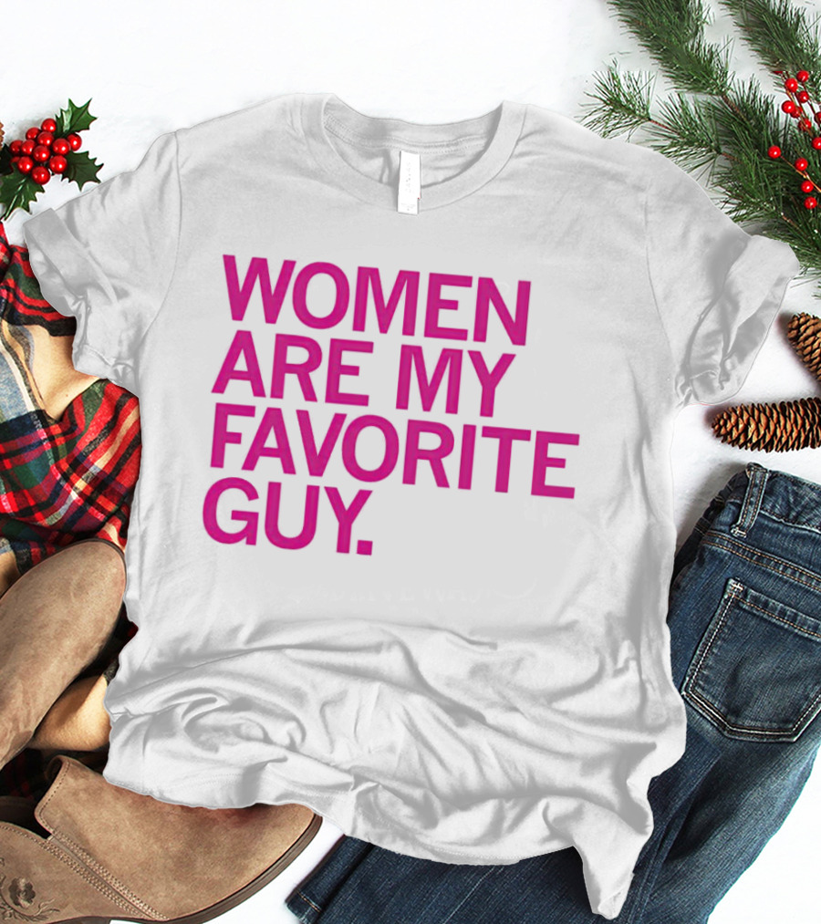Women Are My Favorite Guy T-Shirt