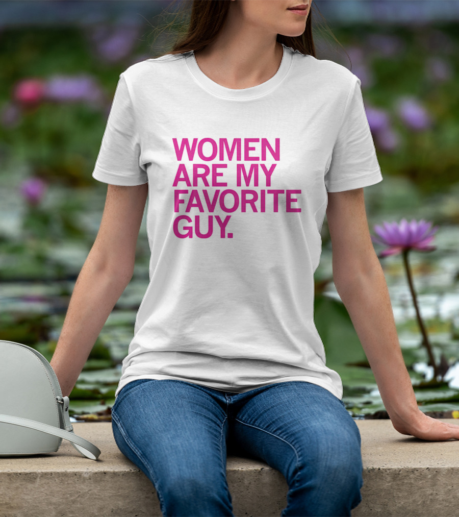 Women Are My Favorite Guy T-Shirt