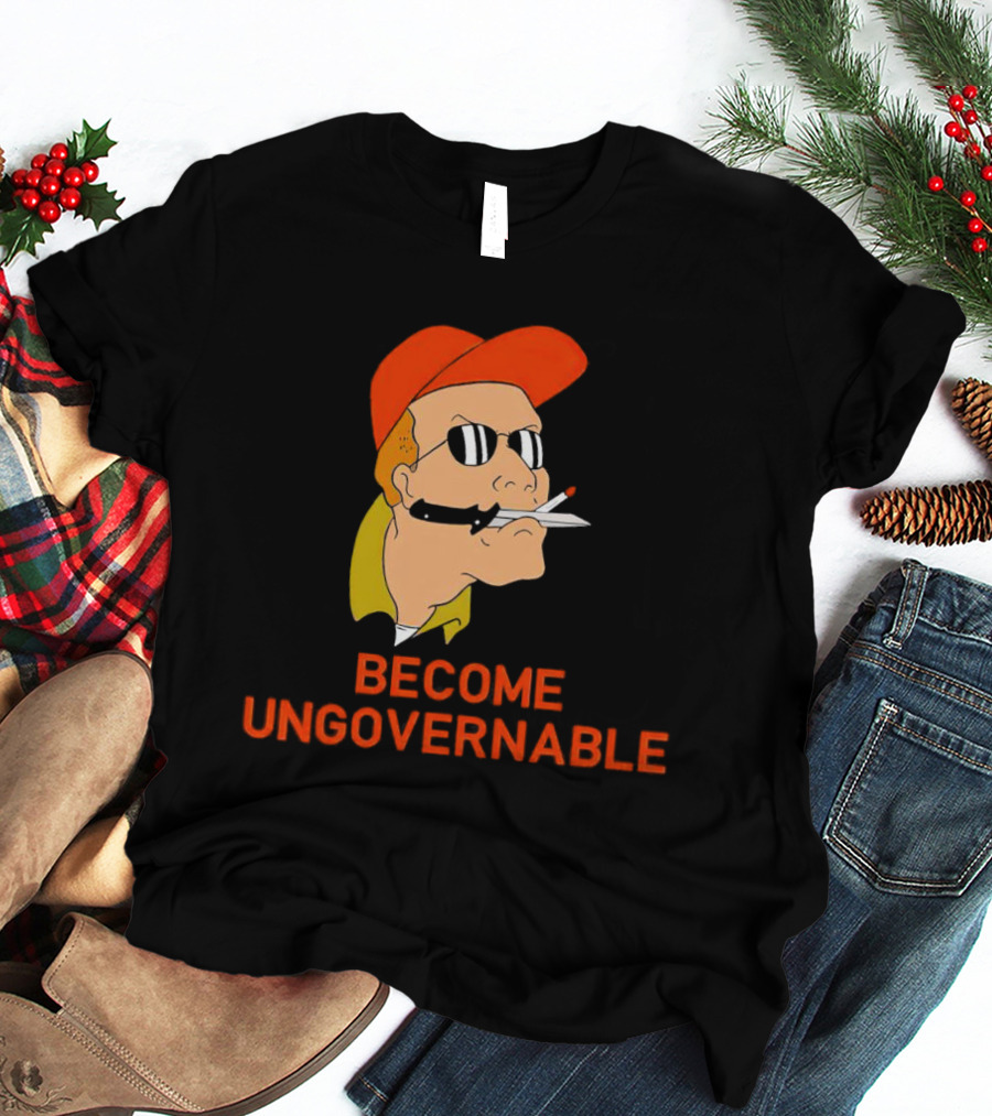 Become Ungovernable King Of The Hill T-Shirt