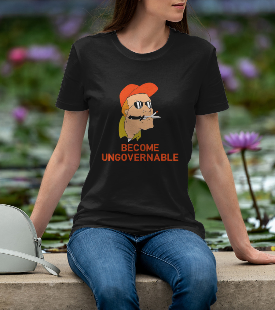 Become Ungovernable King Of The Hill T-Shirt