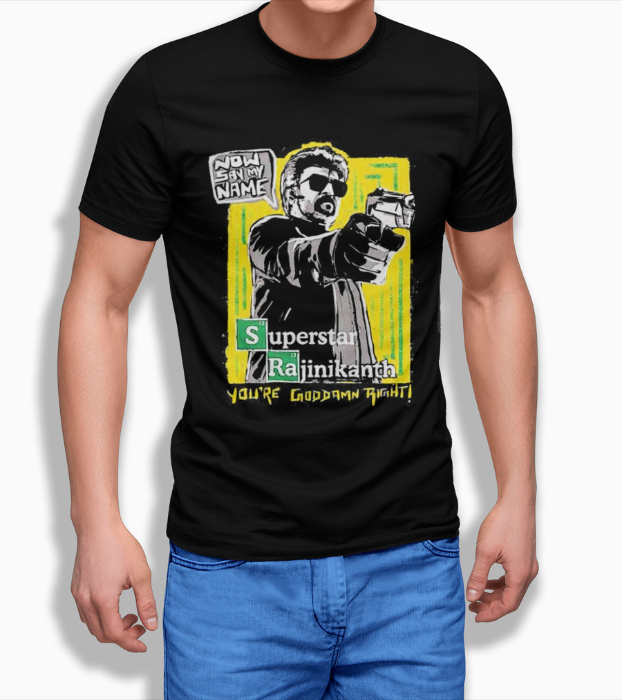 Now Say My Name Superstar Rajinikanth You're Goddamn Right T-Shirt