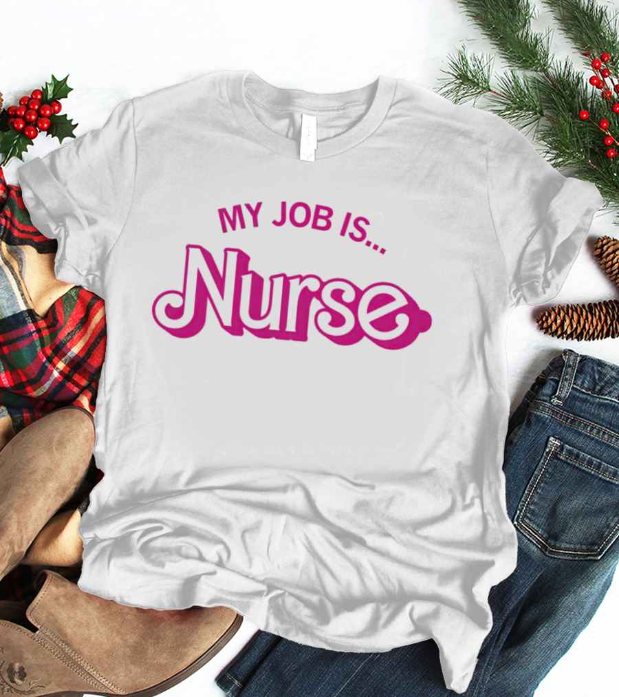 Barbie Nurse My Job Is T-Shirt