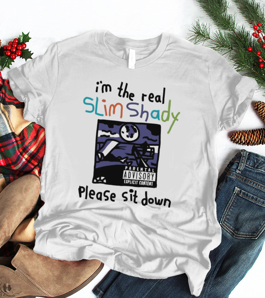 I'm The Real Slim Shady Please Sit Down Parental Advisory Explicit Content T-Shirt