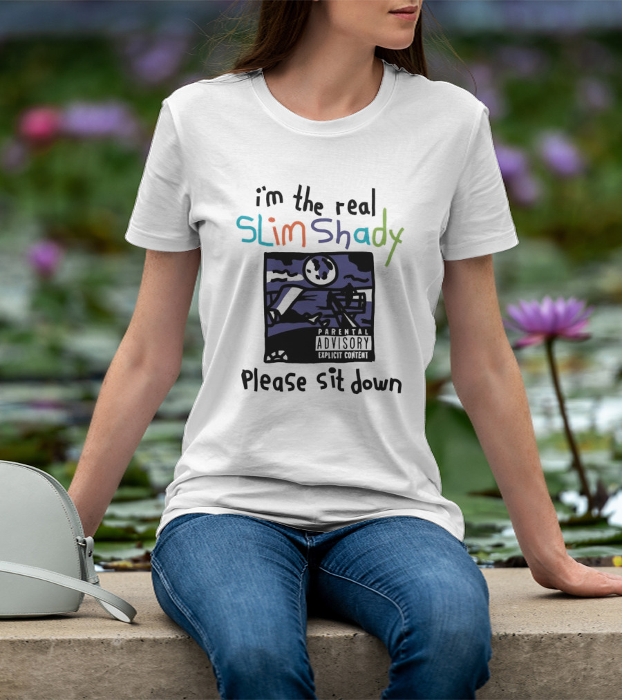 I'm The Real Slim Shady Please Sit Down Parental Advisory Explicit Content T-Shirt