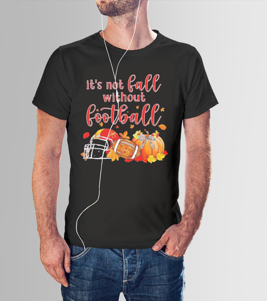 Iowa State It’s Not Fall Without Football Pumpkins And Leaves T-Shirt
