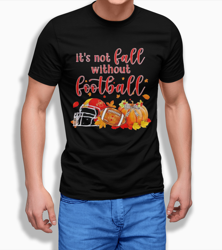 Iowa State It’s Not Fall Without Football Pumpkins And Leaves T-Shirt