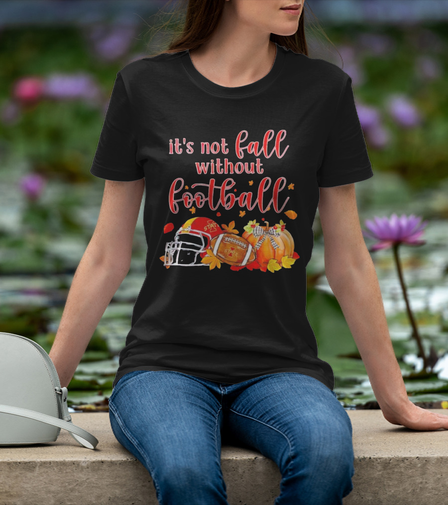 Iowa State It’s Not Fall Without Football Pumpkins And Leaves T-Shirt
