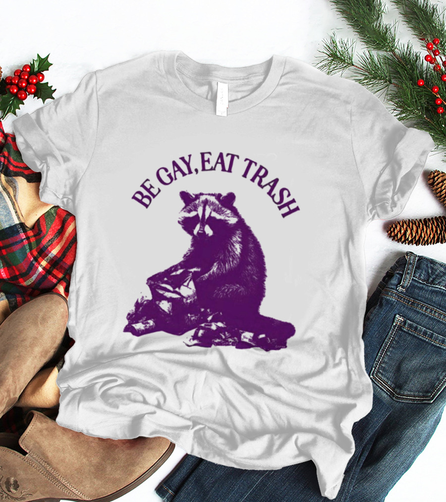 Be Gay Eat Trash Raccoon T-Shirt