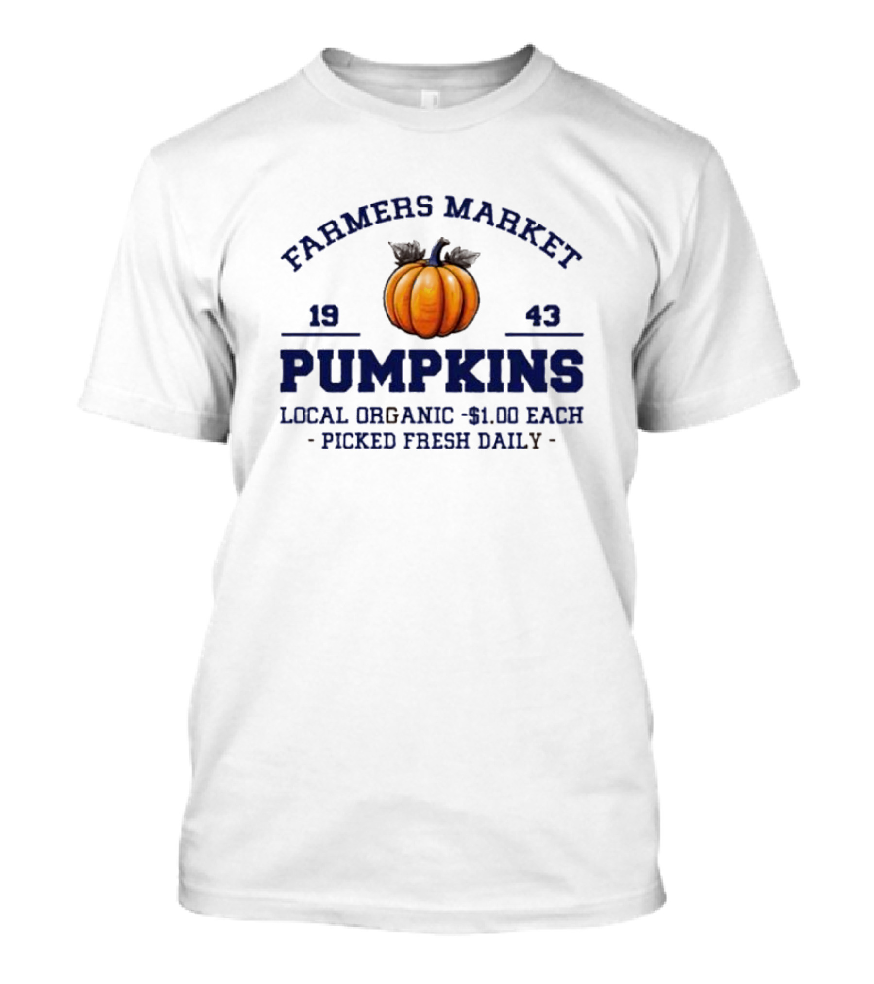 Farmers Market Pumpkins Local Organic 1943 Picked Fresh Daily $1.00 Each T-Shirt