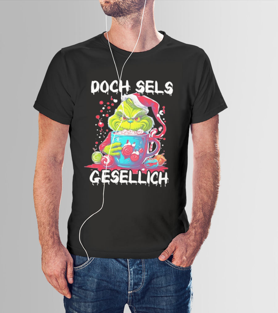 Doch Sels Gesellich Grinch With Santa Hat And Holiday Mug T-Shirt