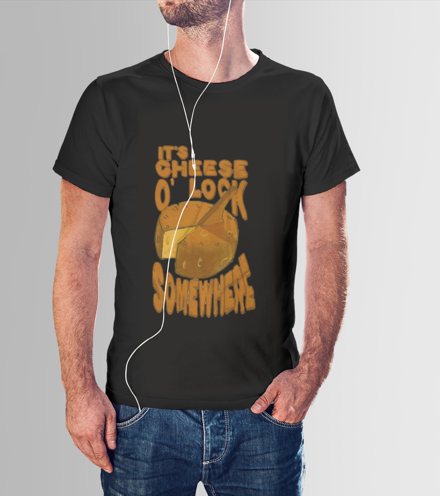 It's Cheese O'Clock Somewhere T-Shirt