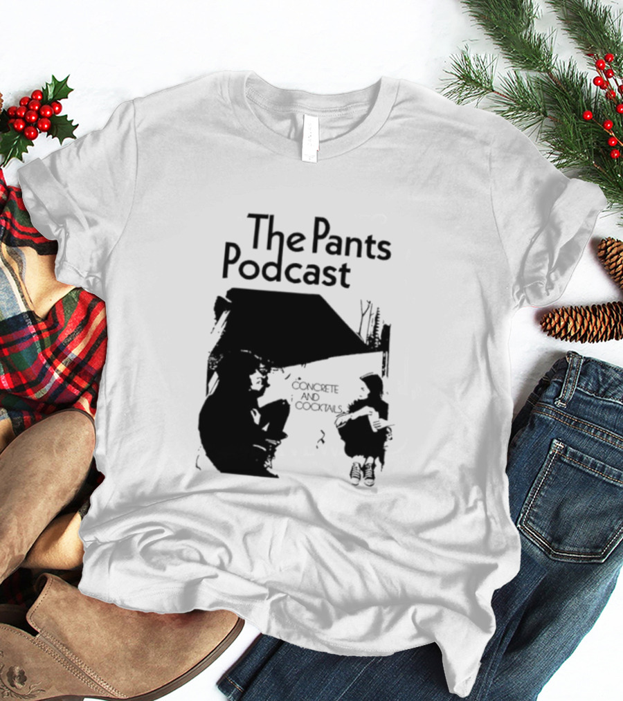 The Pants Podcast Concrete And Cocktails Conversation T-Shirt