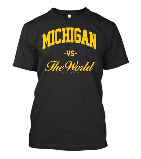 Michigan Versus The World Vast Network Jim Harbaugh Michigan Football Game Day T-Shirt