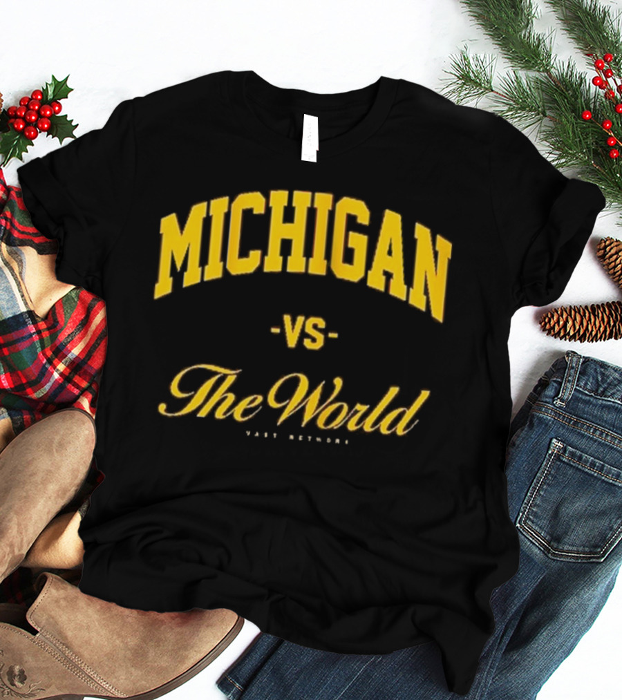 Michigan Versus The World Vast Network Jim Harbaugh Michigan Football Game Day T-Shirt