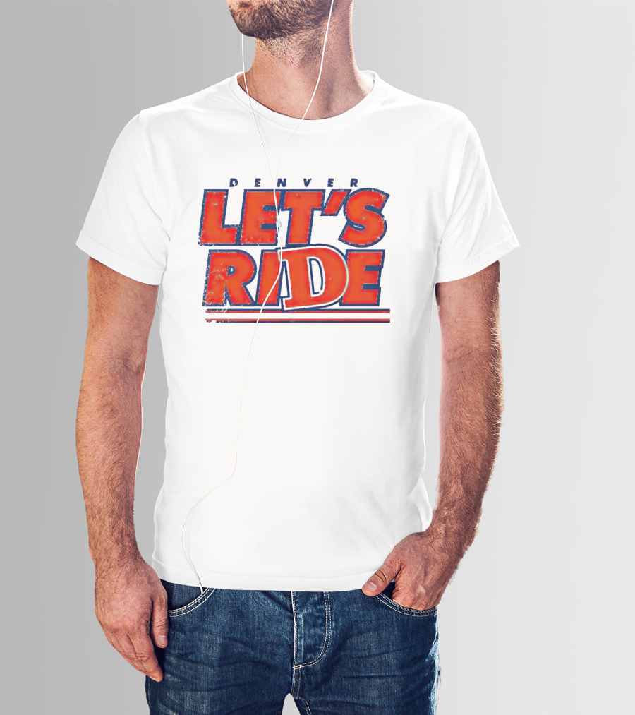Denver Let's Ride Broncos Football Fan T-Shirt