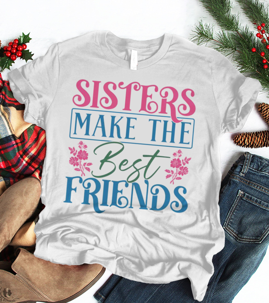 Sisters Make The Best Friends Pink And Blue Floral Text T-Shirt