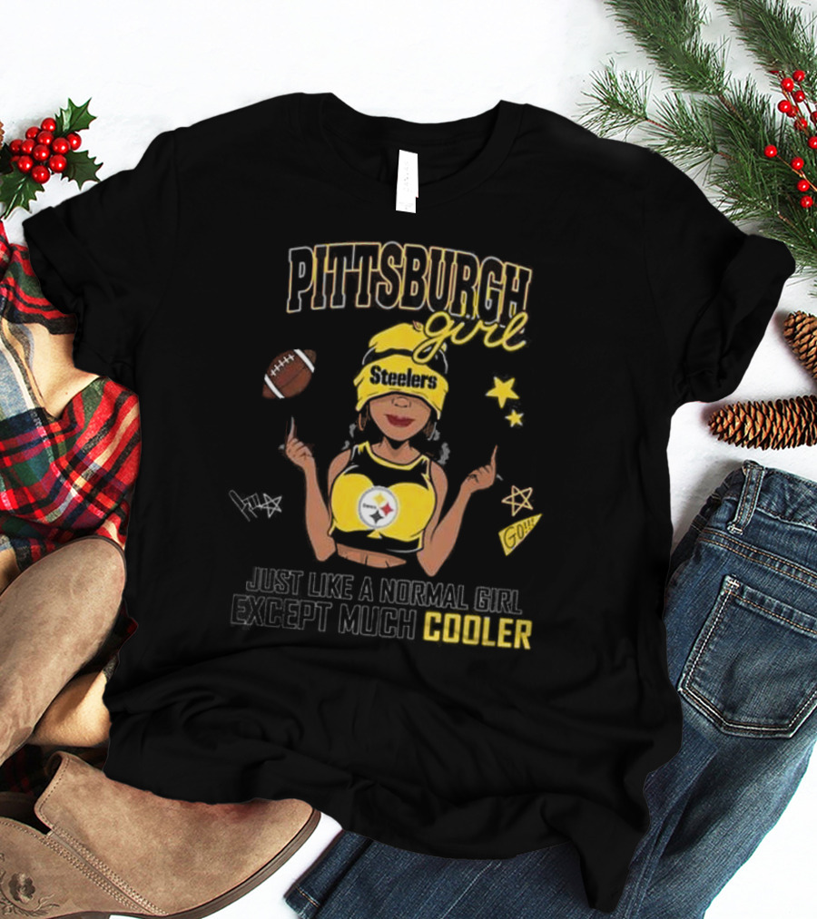 Pittsburgh Steelers Girl Just Like A Normal Girl Except Much Cooler T-Shirt