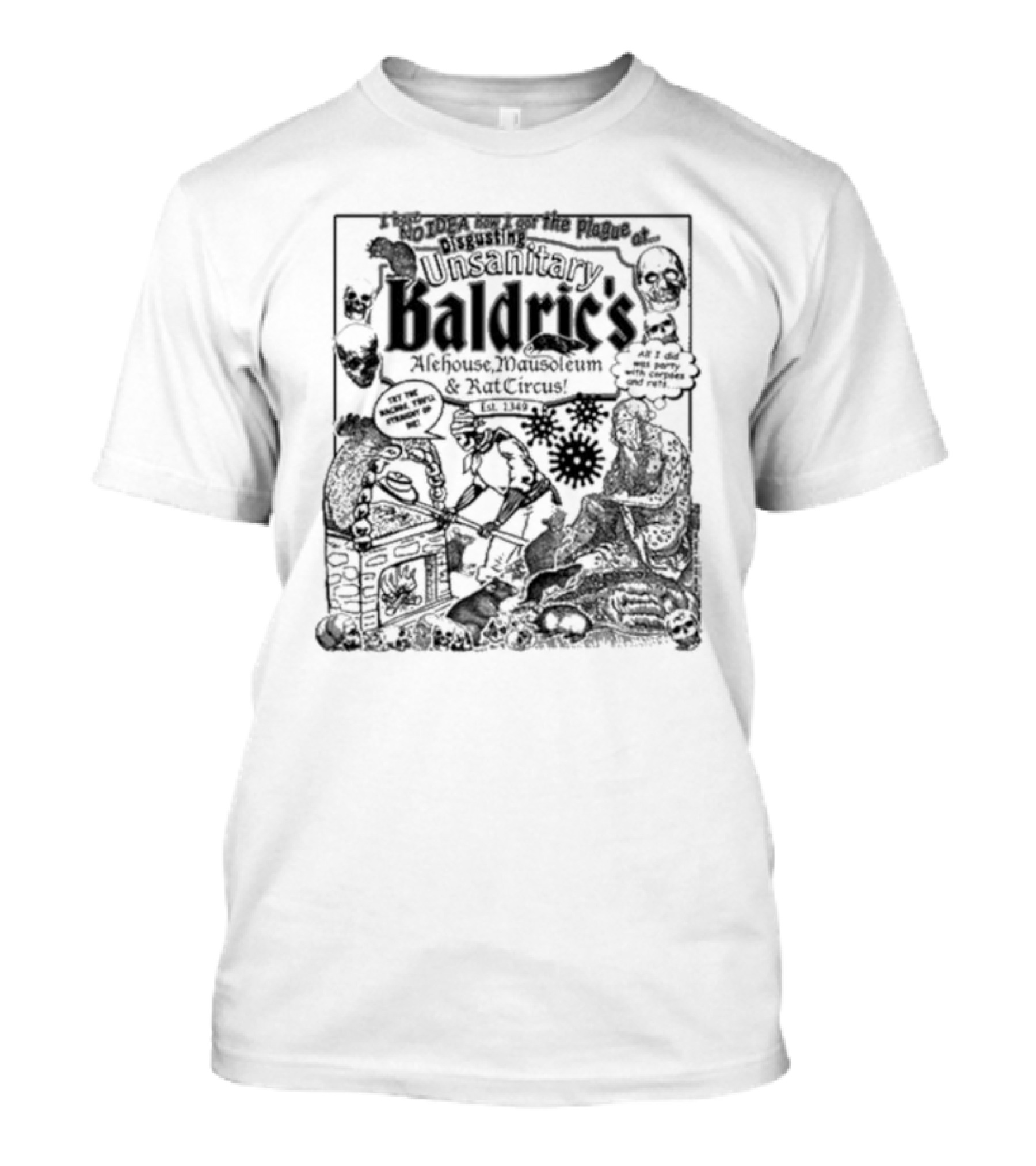 I Have No Idea How I Got The Plague At Unsanitary Baldric's Alehouse Mausoleum And Rat Circus T-Shirt