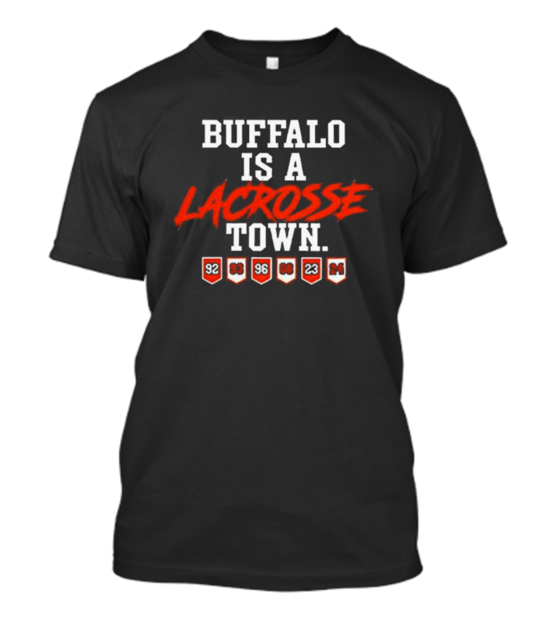Buffalo Is A Lacrosse Town With Years 92 93 96 08 23 24 T-Shirt