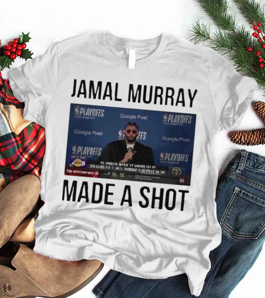 Jamal Murray Made A Shot Playoffs Nuggets Lakers T-Shirt