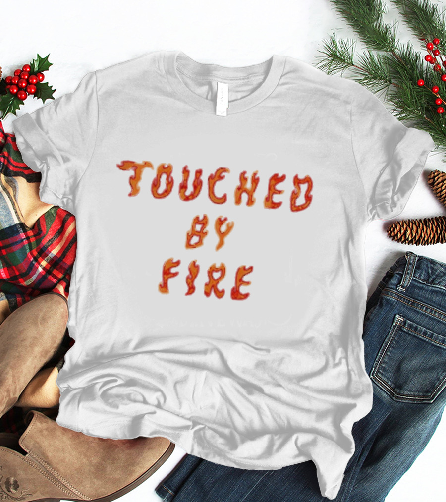 Touched By Fire Flame Text T-Shirt