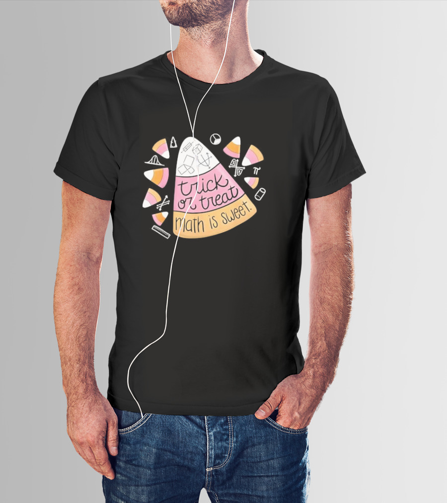Trick Or Treat Math Is Sweet Candy Corn Geometry Equations T-Shirt