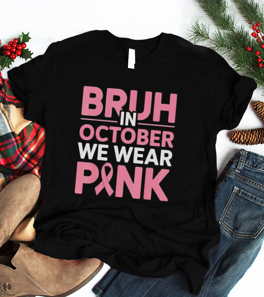 Bruh In October We Wear Pink Breast Cancer Awareness T-Shirt