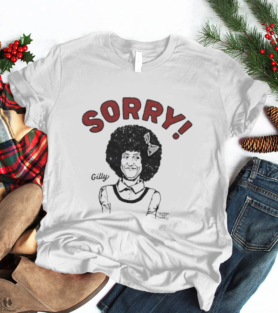 Gilly Sorry Saturday Night Live Sketch Character T-Shirt