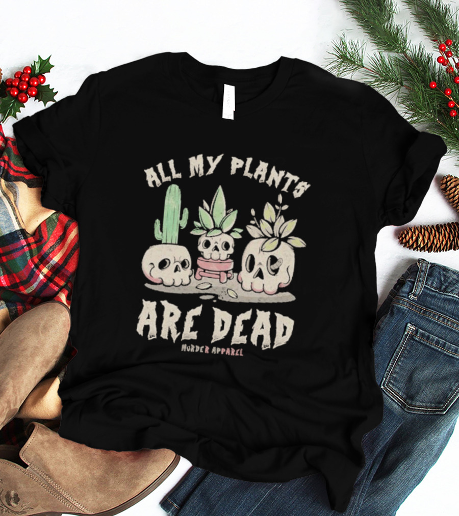 All My Plants Are Dead Murder Apparel Demon Skull Cactus T-Shirt