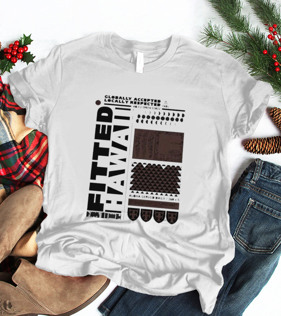 Globally Accepted Locally Respected Fitted Hawaii Aloha Served Daily 306 5 40 Fj 18974 56022 T-Shirt