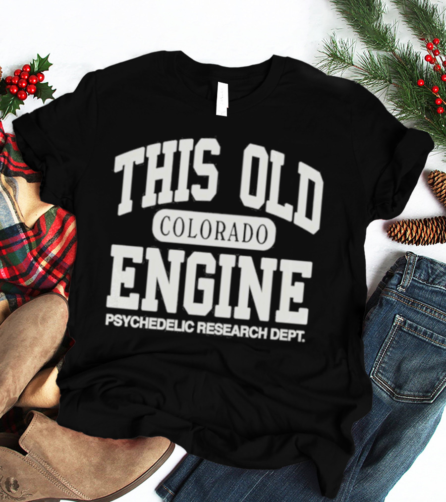 THIS OLD COLORADO ENGINE PSYCHEDELIC RESEARCH DEPT T-Shirt