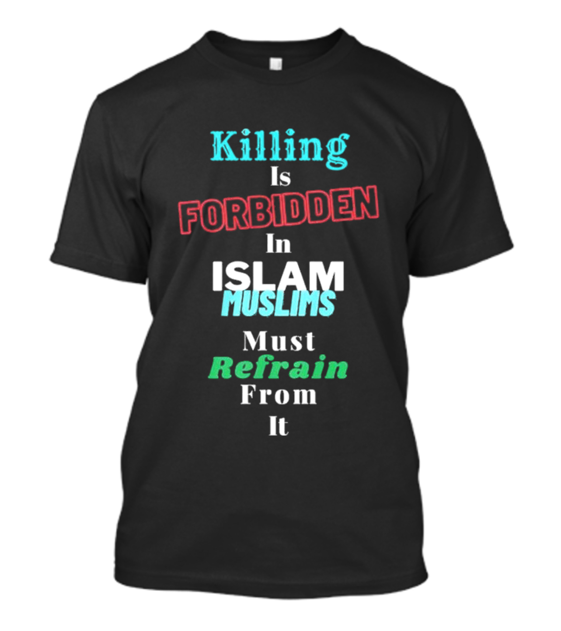 Killing Is Forbidden In Islam Muslims Must Refrain From It T-Shirt