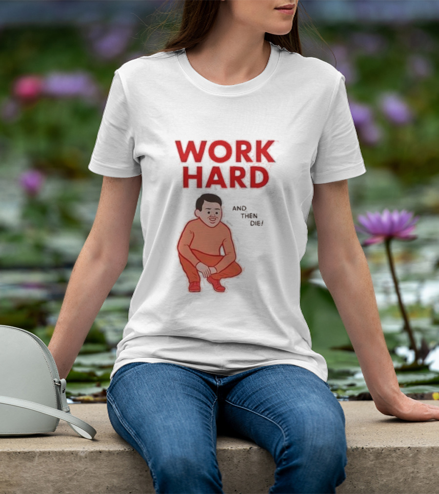 Work Hard And Then Die Red Text With Squatting Character T-Shirt