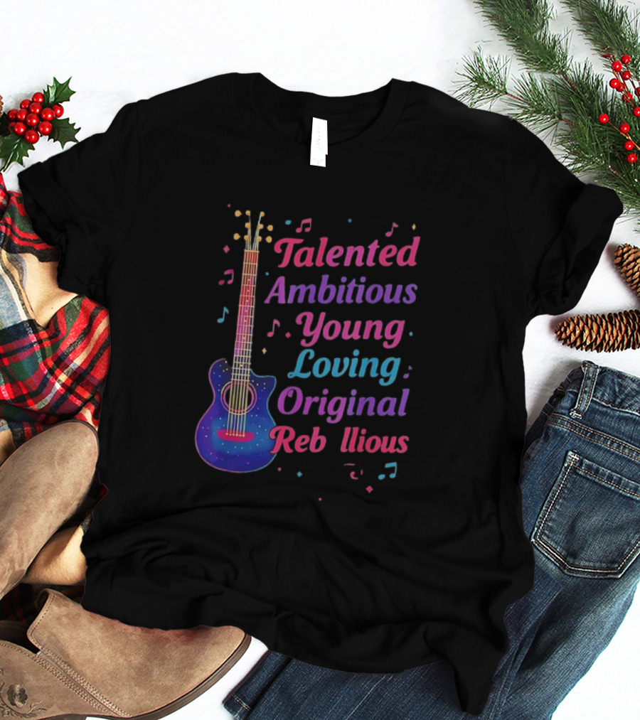 Talented Ambitious Young Loving Original Rebellious Guitar Music Theme T-Shirt