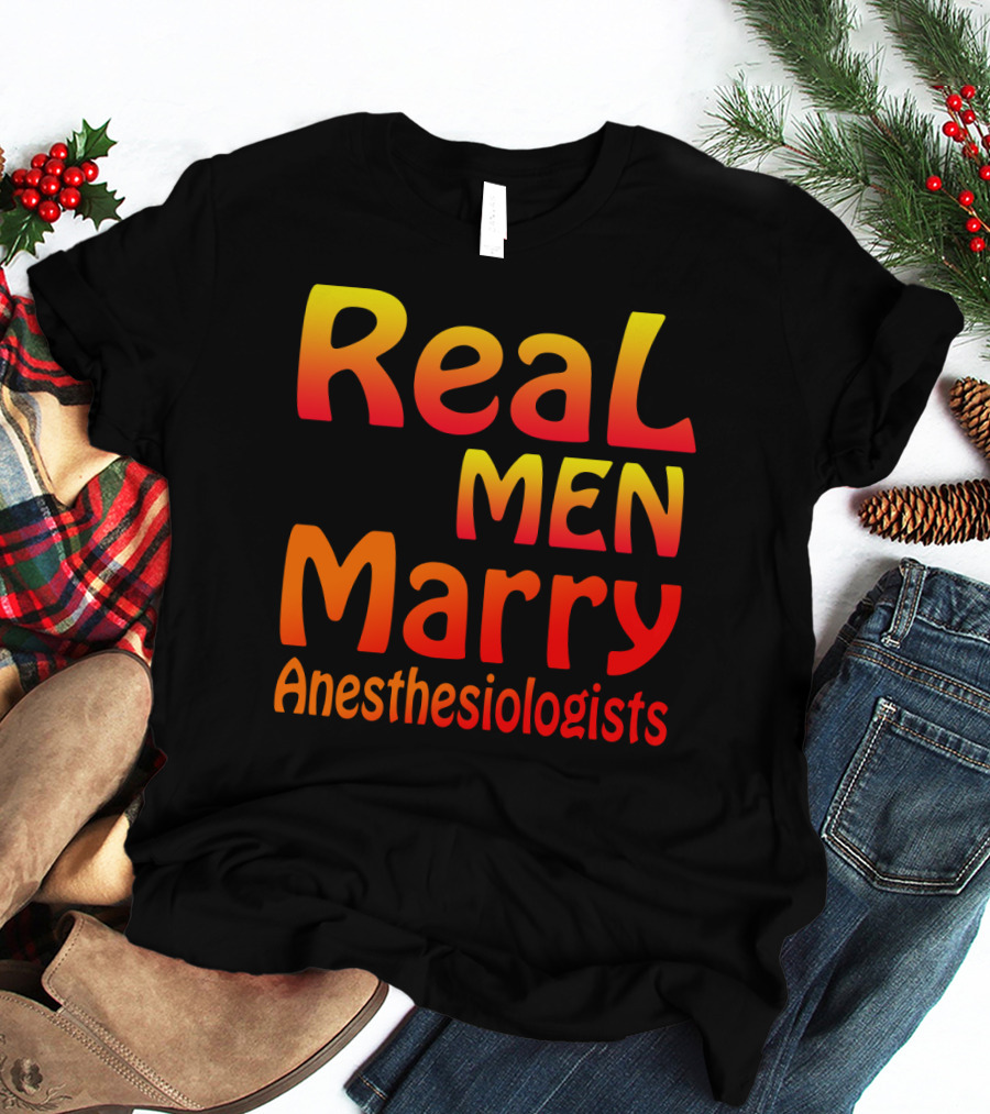 Real Men Marry Anesthesiologists Bold Gradient Text T-Shirt
