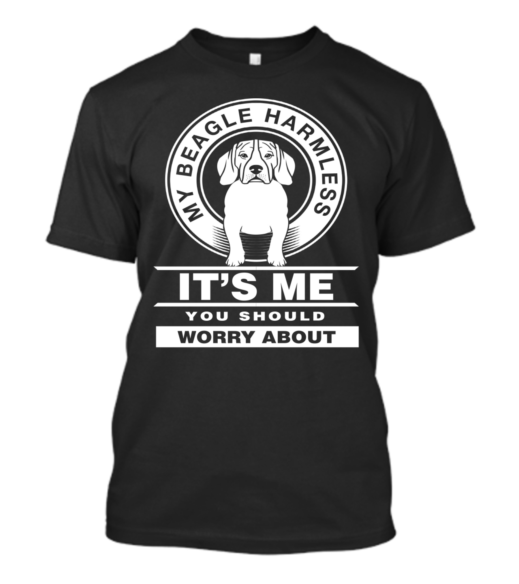 My Beagle Harmless It's Me You Should Worry About T-Shirt