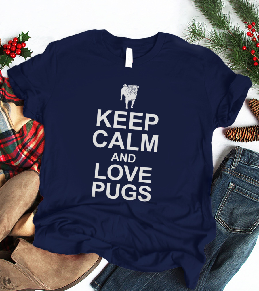 Keep Calm And Love Pugs With Adorable Pug T-Shirt