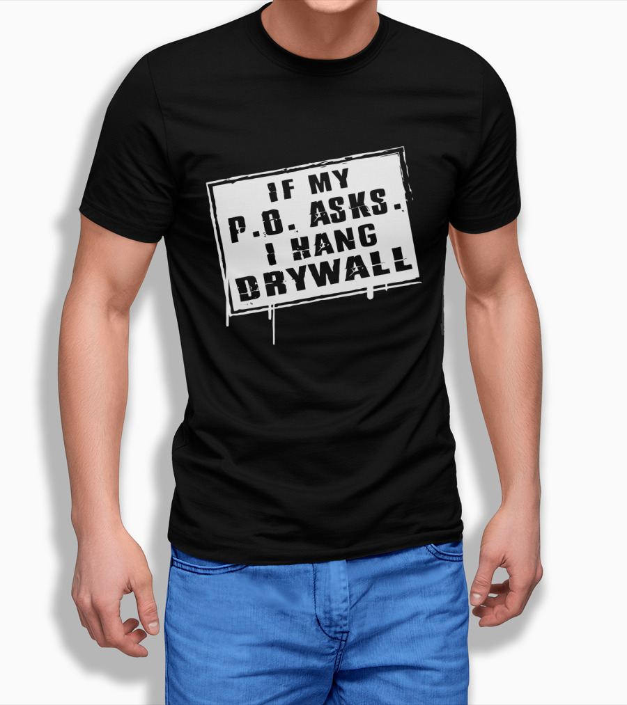If My P.O. Asks I Hang Drywall Jelly Roll Merch T-Shirt