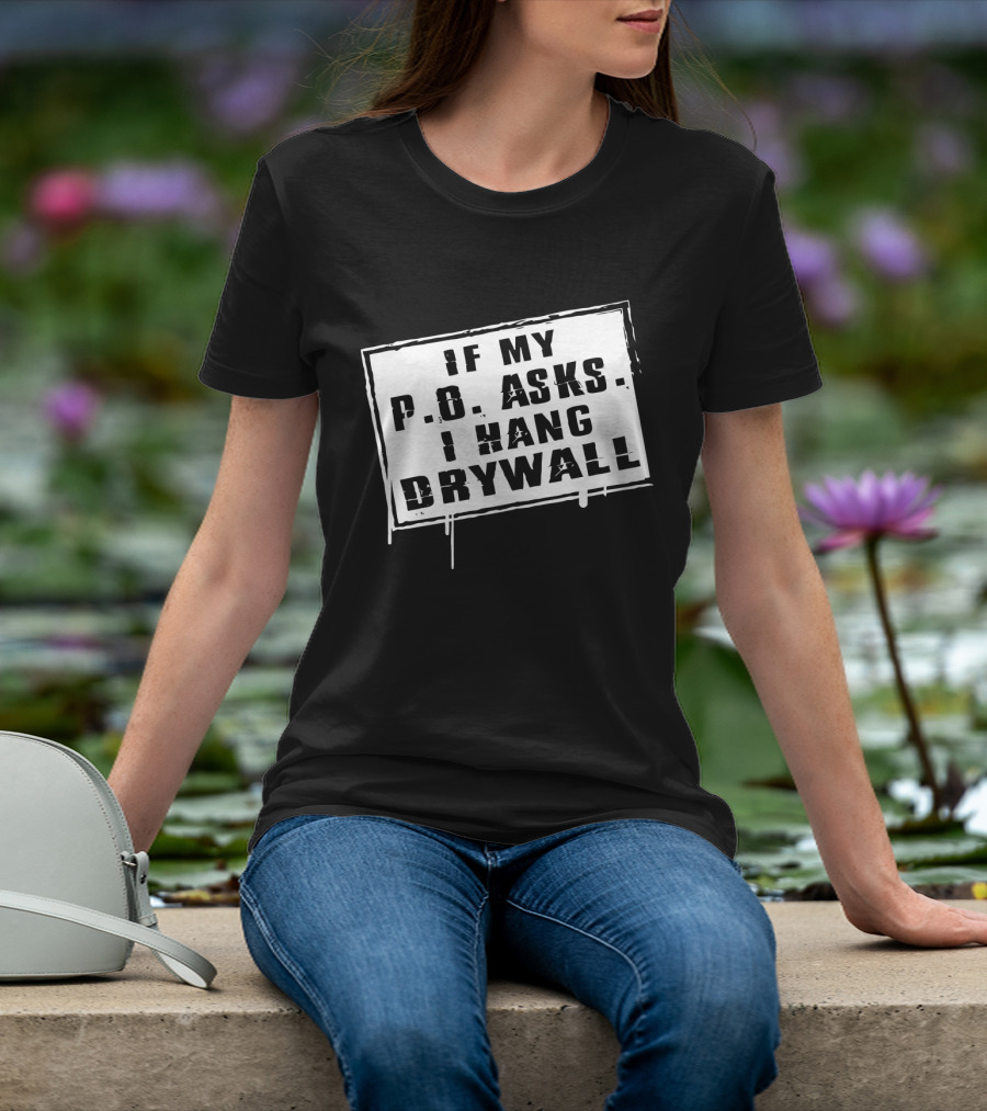 If My P.O. Asks I Hang Drywall Jelly Roll Merch T-Shirt