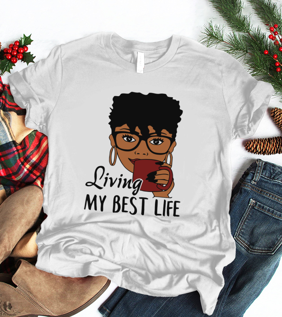 Living My Best Life Afro Woman Glasses Coffee Black Hair T-Shirt