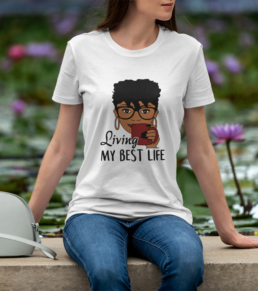 Living My Best Life Afro Woman Glasses Coffee Black Hair T-Shirt