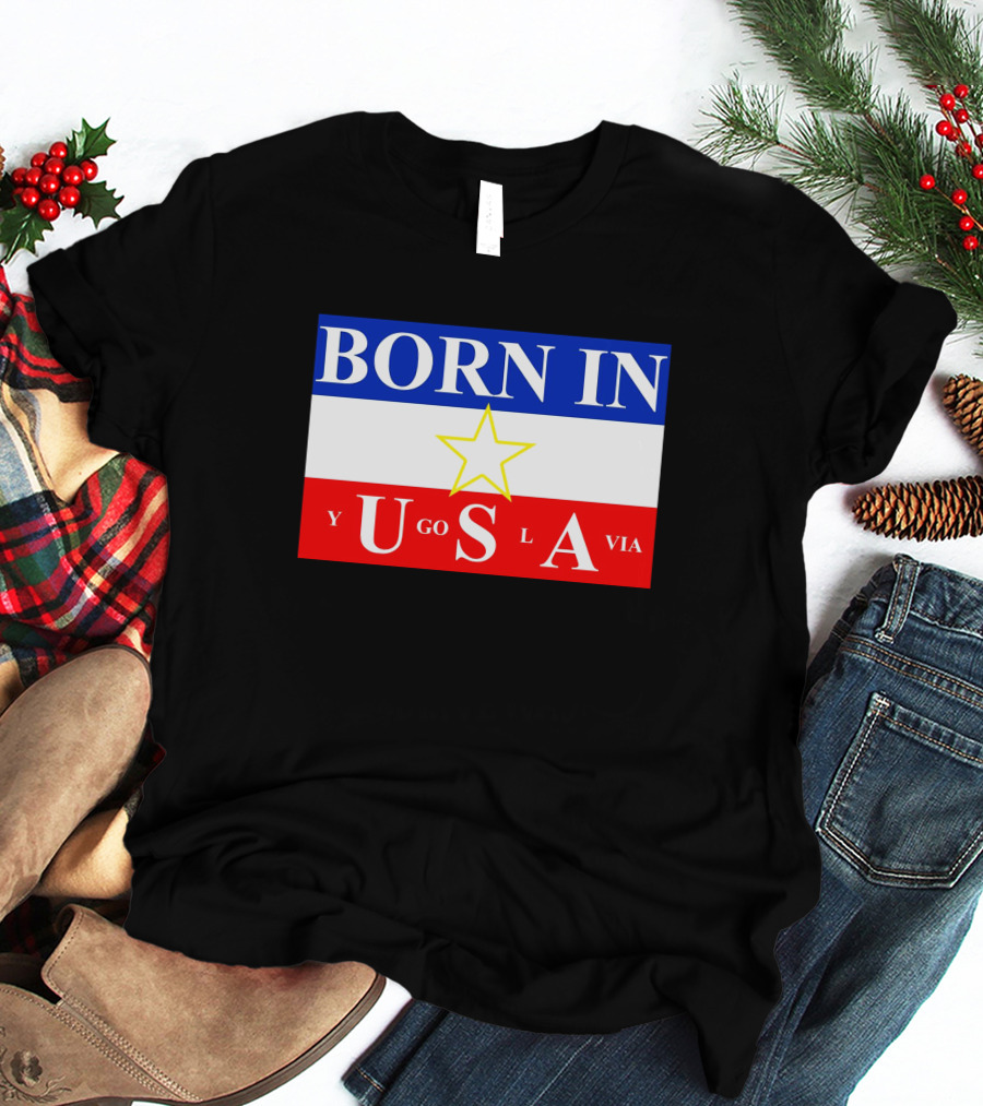 Born IN Yugoslavia USA Star Flag T-Shirt