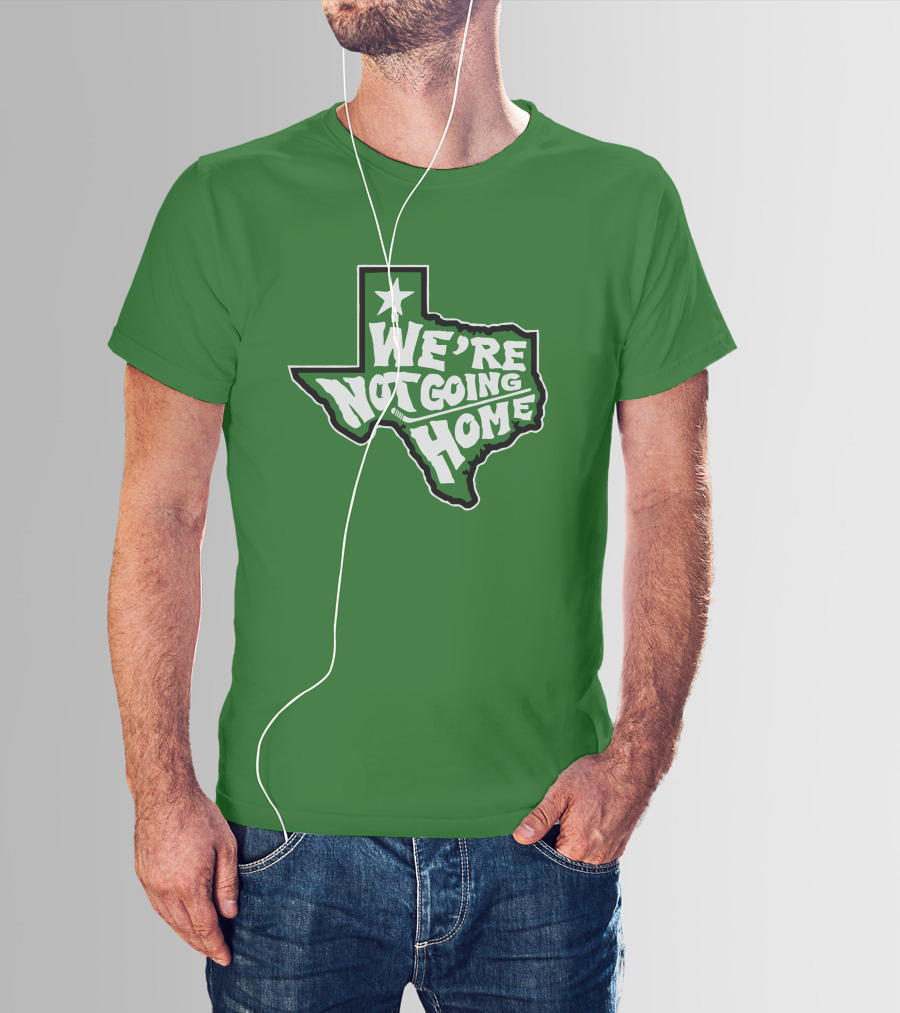 We're Not Going Home Texas Star Green T-Shirt