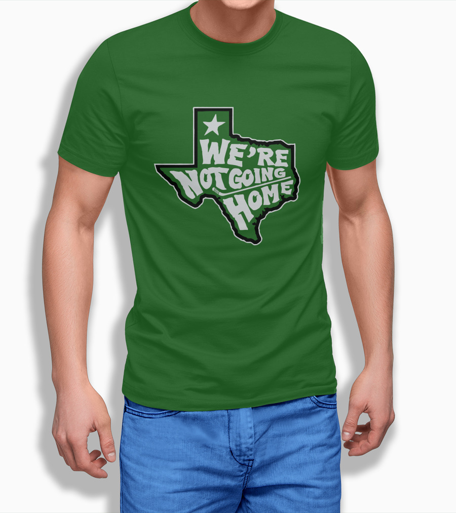 We're Not Going Home Texas Star Green T-Shirt