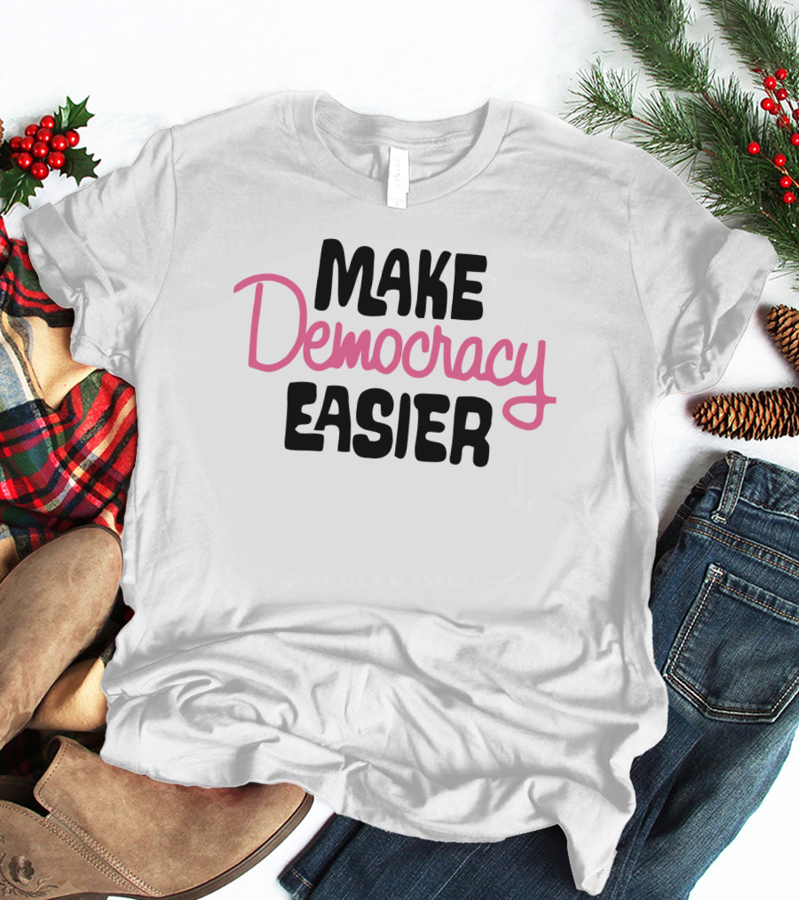 Make Democracy Easier Crooked Media Merch T-Shirt