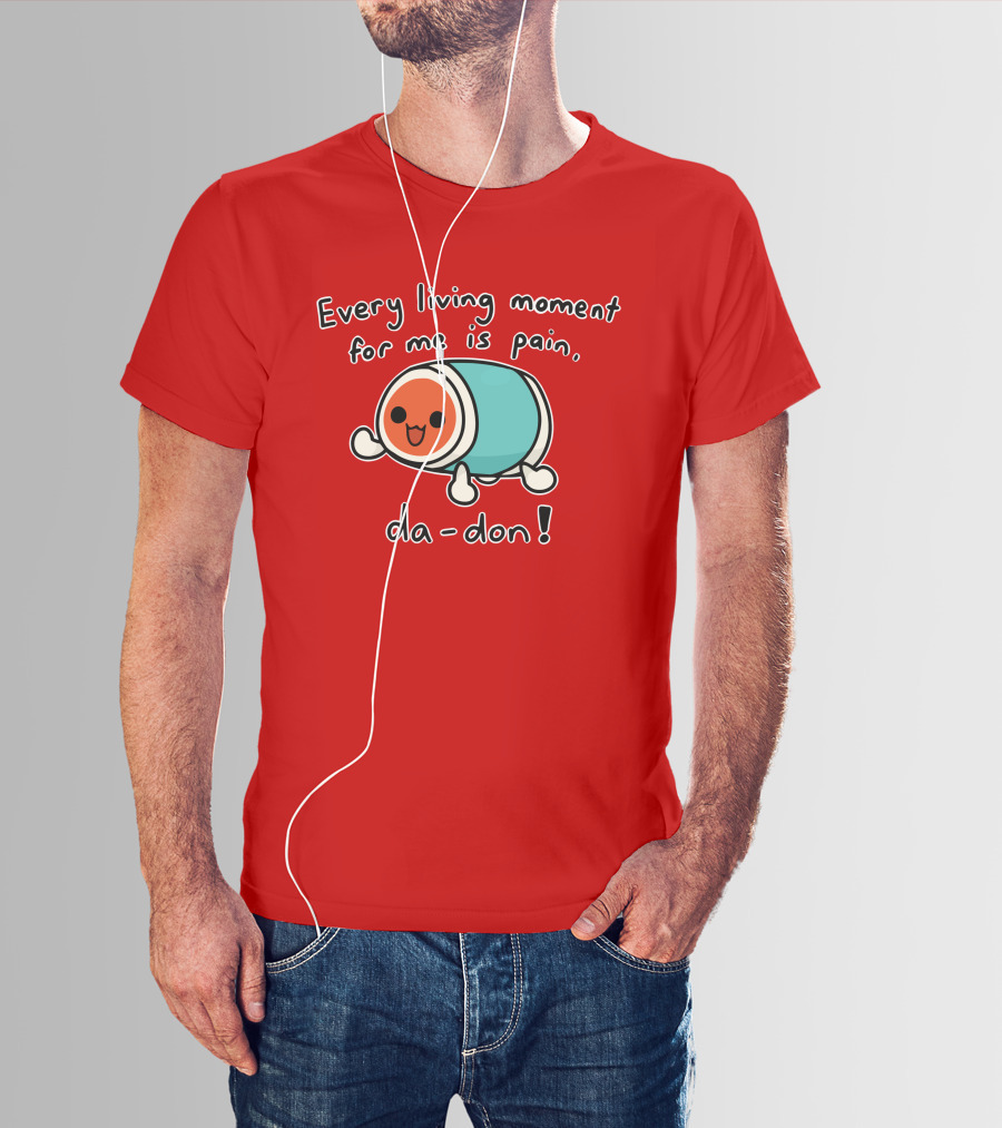 Every Living Moment For Me Is Pain Da-Don T-Shirt