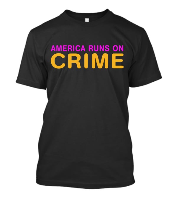 AMERICA RUNS ON CRIME Dunkin' T-Shirt